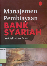 Image of Manajemen Pembiayaan Bank Syariah ; Teori,Aplikasi,dan Strategi