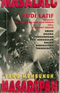 Image of Masa lalu  yang membunuh masa depan : Krisis agama, pengetahuan, dan kekuasaan dalam kebudayaan teknokratis