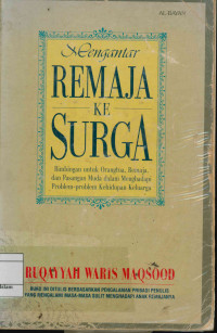 Image of Mengantar remaja ke surga: Bimbingan untuk orang tua, remaja, dan pasangan muda dalam menghadapi problem-problem kehidupan keluarga