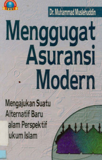 Image of Menggugat Asuransi Modern : Mengajukan Suatu Alternatif Baru Dalam Perspektif Hukum Islam