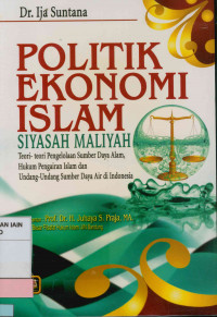 Image of Politik ekonomi Islam (Siyasah Maliyah) : Teori-teori pengelolaan sumber daya alam, Hukum pengairan Islam, dan undang-undang sumber daya air di Indonesia