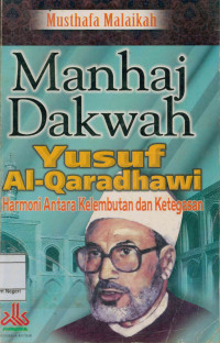 Image of Manhaj Dakwah Yusuf Al-Qaradhawi ; Harmoni Antara Kelembutan Dan Ketegasan