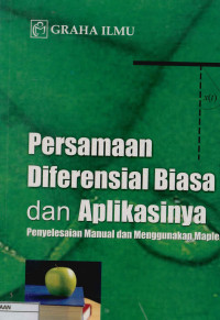 Image of Persamaan Diferensial biasa dan aplikasinya: Penyelesaian manual dan menggunakan maple