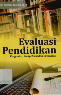 Image of Evaluasi pendidikan : Pengantar, Kompetensi, dan implementasi