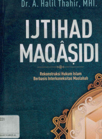 Image of Ijthad maqasidi : Rekontruksi Hukum Islam berbasis Interkoneksitas Maslahah