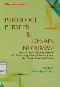 Image of Psikologi persepsi & desain informasi; Sebuah kajian psikologi persepsi dan prinsip kognitif untuk kependidikan dan desain komunikasi visual