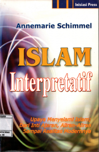 Image of Islam interpretatif : Upaya  menyelami Islam dari inti ajaran, aliran-aliran sampai realitas modernnya