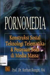 Image of Pornomedia : Konstruksi Sosial Teknologi Telematika dan Perayaan Seks di Media Massa  Perayaan seks di media Massa