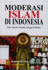 Image of Moderasi Islam di Indonesia : Dari ajaran, ibadah, hingga perilaku