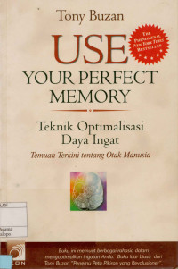 Image of Use Your Perfect Memory : Teknik Optimalisasi Daya Ingat Temuan terkini tentang Otak Manusia