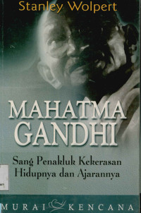 Image of Mahatma Gandhi : Sang penakluk kekerasan hidupnya dan ajarannya