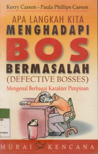 Image of Apa Langkah Kita Menghadapi Bos Bermasalah (Defective Bosses) : Mengenal Berbagai Karakter Pemimpin