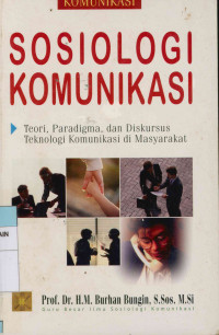 Image of Sosiologi komunikasi : Teori, paradigma, dan diskursus teknologi komunikasi di masyarakat