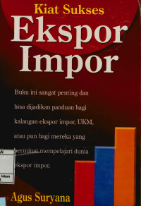 Image of Kiat Sukses Ekspor Impor : Buku ini sangat penting dan bisa dijadikan panduan bagi kalangan ekspor impor, UKM, atau pun bagi mereka yang berminat mempelajari dunia ekspor impor.
