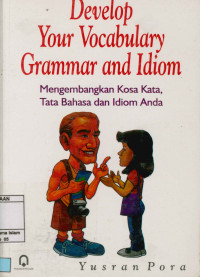 Image of Develop your vocabulary grammar and idiom : Mengembangkan kosa kata, tata bahasa dan idiom anda