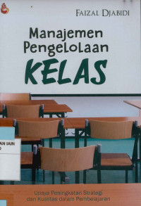 Image of Manajemen Pengelolaan Kelas : Upaya peningkatan strategi dan kualitas dalam pembelajaran