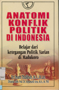 Image of Anatomi konflik politik di indonesia : Belajar dari ketegangan politik varian di madukoro