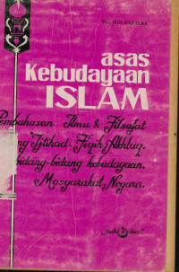Image of Asas kebudayaan Islam : Pembahasan ilmu dan filsafat tentang ijthad, fiqih, akhlak, bidang-bidang kebudayaan masyarakat negara