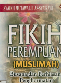 Image of Fikih perempuan (Muslimah) : Busana dan perhiasan, penghormatan atas perempuan, sampai wanita karier