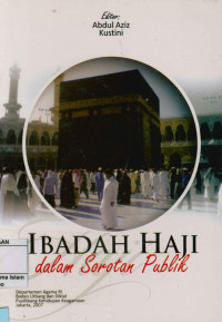 Image of Ibadah Haji Dalam Sorotan Publik : Persepsi calon/jemaah haji tentang pembimbingan dan pelayanan oleh KBIH dan pemerintah di Indonesia dan Saudi Arabia
