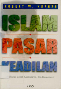 Image of Islam pasar keadilan : Artikulasi Lokal, Kapitalisme, dan Demokrasi