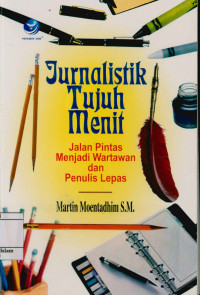Image of Jurnalistik Tujuh Menit : Jalan pintas menjadi wartawan dan penulis lepas