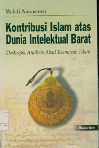 Image of Kontribusi Islam atas dunia intelektual Barat : Deskripsi analisis abad keemasan Islam