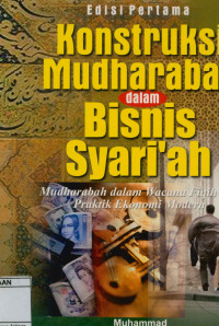 Image of Konstruksi Mudharabah Dalam Bisnis Syari'ah : Mudharabah Dalam Wacana Fiqih Dan Praktik Ekonomi Modern