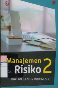 Image of Manajemen resiko 2 : Mengidentifikasi Risiko Likuiditas, Reputasi, Hukum, Kepatuhan, dan Strategik Bank Modul Sertifikasi Manajemen Risiko Tingkat II