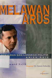Image of Melawan Arus : Pemikiran Dan Langkah Politik Amien Rais