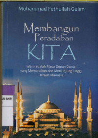 Image of Membangun peradaban KITA : Islam adalah masa depan dunia yang memuliakan dan menjunjung tinggi derajat manusia
