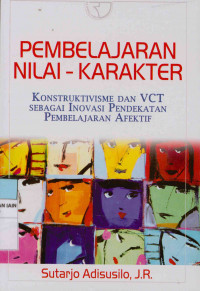 Image of Pembelajaran Nilai Karakter : Konstruktivisme Dan VCT Sebagai Inovasi Pendekatan Pembelajaran Afektif