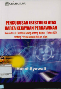 Image of Pengurusan (Bestuur) atas harta kekayaan perkawinan; Menurut KUH perdata Undang-Undang nomor 1 Tahun 1974 tentang perkawinan dan hukum Islam