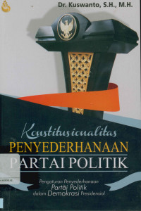 Image of Konstitusionalitas penyederhanaan partai politik Pengaturan penyederhanaan partai politik dalam demokrasi presidensial