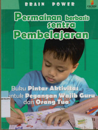 Image of Brain Power permainan berbasis sentra pembelajaran : Untuk anak usia 3 sampai 6 tahun