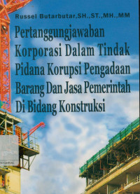 Image of Pertanggungjawaban korporasi dalam tindak pidana korupsi pengadaan barang dan jasa pemerintah di bidang kontruksi