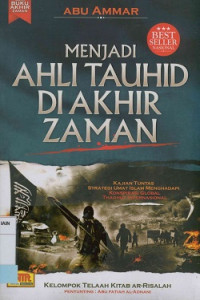 Image of Menjadi ahli tauhid di akhir zaman : Kajian tuntas strategi umat Islam menghadapi konspirasi global thagut Internasional