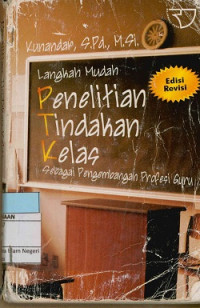 Image of Langkah Mudah Penelitian Tindakan Kelas : Sebagai Pengembangan Profesi Guru