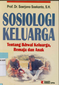 Image of Sosiologi keluarga : Tentang ikhwal keluarga remaja dan anak