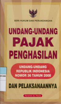 Image of Undang-Undang pajak penghasilan dan Pelaksanaannya : Undang-Undang Republik Indonesia Nomor 36 Tahun 2008