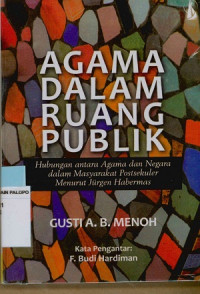 Image of Agama dalam ruang publik : Hubungan antara agama dan negara dalam masyarakat postsekuler menurut jurgen Habermas