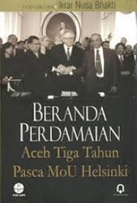 Image of Beranda Perdamaian Aceh Tiga TAhun Pasca MOU Helsinki