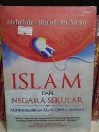 Image of Islam dan Negara Sekuler : Menegosiasikan Masa Depan Syariah