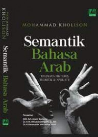 Image of Semantik Bahasa Arab; Tinjauan Historis, Teoritik & Aplikasi