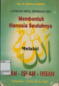 Image of Membentuk Manusia Seutuhnya Melalui Iman - Islam- Ihsan
