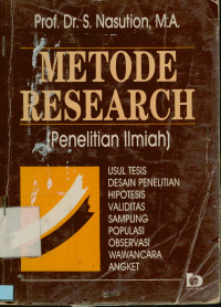 Image of Metode Research (Penelitian Ilmiah) : Usul Tesis Desain Penelitian,Hipotesis, Validitas, Populasi, Observasi, Wawancara Dan Angket / S. Nasution