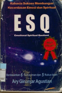 Image of Rahasia sukses membangun kecerdasan emosi dan spritual ESQ (Emotional spritual quotient) : Berdasarkan 6 rukun iman dan 5 rukun islam